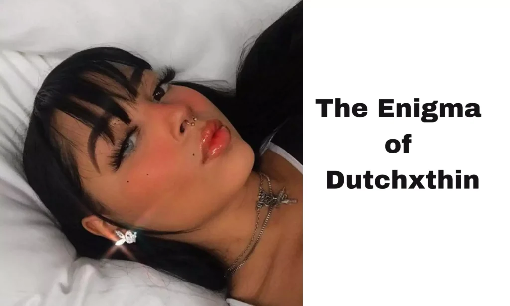 The Enigma of Dutchxthin