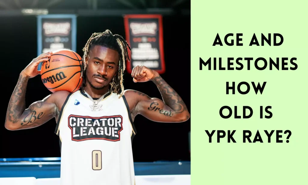 Age and Milestones: How Old is YPK Raye?