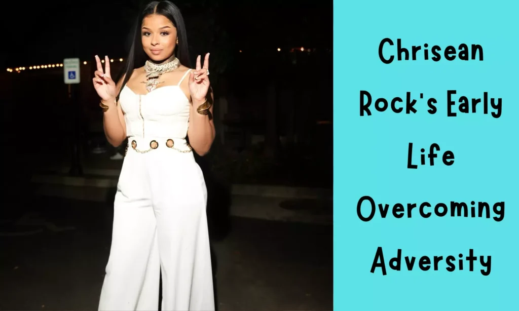 Chrisean Rock’s Early Life: Overcoming Adversity