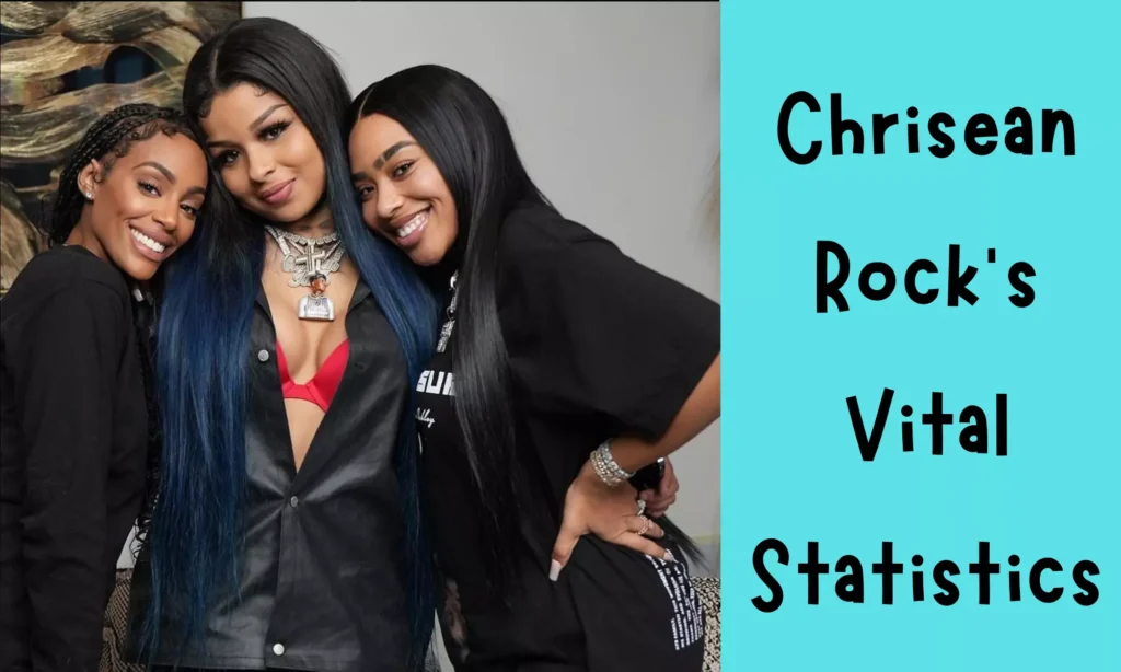 Chrisean Rock’s Vital Statistics