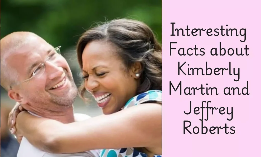 Interesting Facts about Kimberly Martin and Jeffrey Roberts