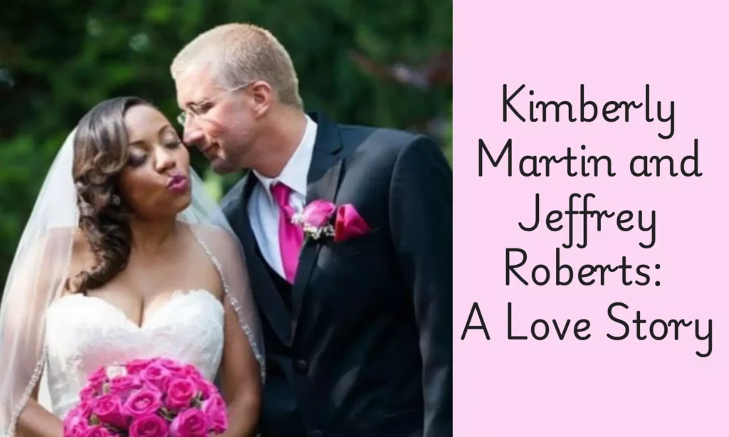 Kimberly Martin and Jeffrey Roberts: A Love Story