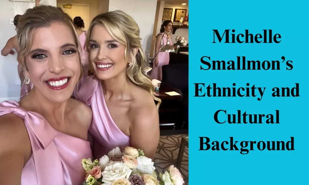 Michelle Smallmon’s Ethnicity and Cultural Background